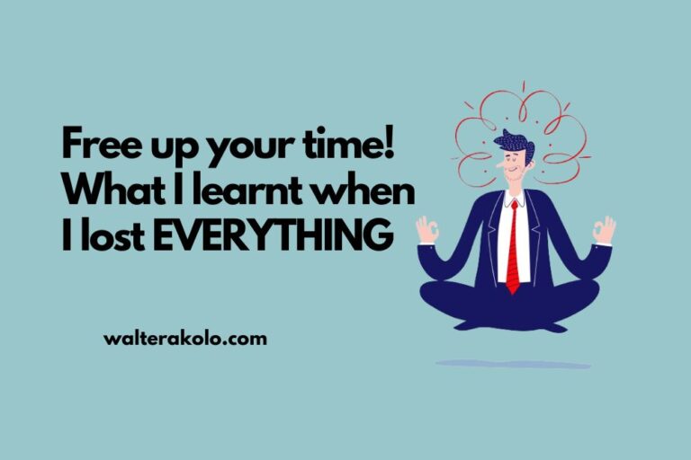 Free up your time! What I learnt when I lost EVERYTHING