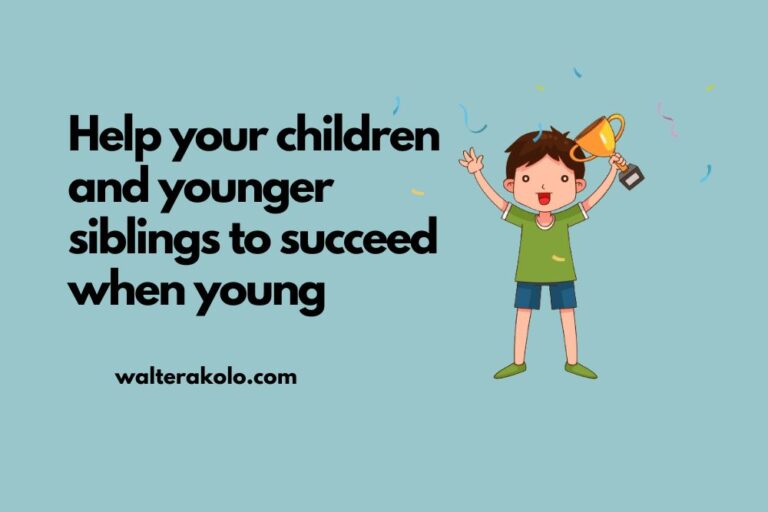Help your children and younger siblings to succeed when young